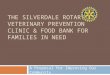 THE SILVERDALE ROTARY VETERINARY PREVENTION CLINIC & FOOD BANK FOR FAMILIES IN NEED A Proposal for Improving Our Community