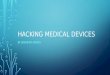 HACKING MEDICAL DEVICES BY JENNIFER GROSS. GROWTH OF MEDICAL TECHNOLOGIES Medical technologies and computer science continue to mesh Pacemakers Insulin