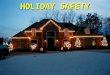HOLIDAY SAFETY. The Stats 8,700 people injured each year 8,700 people injured each year –Falls –Cuts –Shocks 400 fires annually 400 fires annually –20