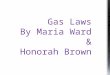 Gas Laws By Maria Ward & Honorah Brown. One candleThree candles When did water enter? Water entered the beaker after the flame of the candle was extinguished