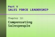 Part V SALES FORCE LEADERSHIP Chapter 12: Compensating Salespeople