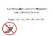 Earthquakes and earthquake (or seismic) waves Pages 332-333, 338-341, 358-361