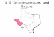 3.5 Intermountains and Basins. Mountains and Basins The Intermountains Basins and Plateaus region – sometimes called the Mountains and Basins – dominates