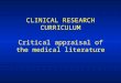 CLINICAL RESEARCH CURRICULUM Critical appraisal of the medical literature