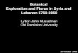 Botanical Exploration and Floras in Syria and Lebanon 1750-1950 Lytton John Musselman Old Dominion University 16 October 2008