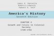 America’s History Seventh Edition CHAPTER 4 Growth and Crisis in Colonial Society 1720-1765 Copyright © 2011 by Bedford/St. Martin’s James A. Henretta