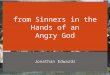 From Sinners in the Hands of an Angry God Jonathan Edwards