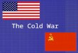 The Cold War. Origins of the Cold War THE KEY ISSUE: the future of Eastern Europe –Soviets occupied Eastern European states that they freed from Nazi
