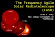 The Frequency Agile Solar Radiotelescope (FASR) Dale E. Gary New Jersey Institute of Technology
