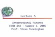 Lecture 5 International Finance ECON 243 – Summer I, 2005 Prof. Steve Cunningham