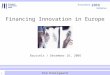 1 Financing Innovation in Europe Brussels / December 16, 2005 Kim Kreilgaard