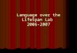Language over the LifeSpan Lab 2006-2007. Xmas Party Susan Leon, Sara Alvarez, Rosalee LaCroix, Kathy Shepard