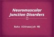 Nuha Alkhawajah MD.   Disorders affecting the junction between the presynaptic nerve terminal and the postsynaptic muscle membrane  Pure motor syndromes