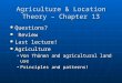 Agriculture & Location Theory – Chapter 13 Questions? Questions? Review Review Last lecture! Last lecture! Agriculture Agriculture Von Thünen and agricultural