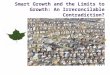 Smart Growth and the Limits to Growth: An Irreconcilable Contradiction?