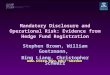 Mandatory Disclosure and Operational Risk: Evidence from Hedge Fund Registration Stephen Brown, William Goetzmann, Bing Liang, Christopher Schwarz sbrown