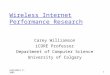 September 9, 2002 1 Wireless Internet Performance Research Carey Williamson iCORE Professor Department of Computer Science University of Calgary