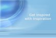 Get Inspired with Inspiration. INSPIRATION UNSTRUCTURED
