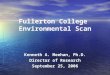 Fullerton College Environmental Scan Kenneth A. Meehan, Ph.D. Director of Research September 25, 2006