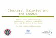 Clusters, Galaxies and the COSMOS J Berian James (IfA Edinburgh), John Peacock, Alexis Finoguenov, Henry Joy McCracken & Gigi Guzzo for the COSMOS collaboration