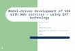 1 Model-driven development of SOA with Web services – using QVT technology Master thesis by Berge Stillingen Department of Informatics, University of Oslo