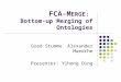 FCA-M ERGE: Bottom-up Merging of Ontologies Gred StummeAlexander Maedche Presenter: Yihong Ding