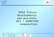 1 Program:ROSA Mission Event:1° ASI-EUM ASI-meeting Date:4-5 February, 2009 ROSA Future developments and possible ASI / EUMETSAT cooperation
