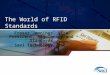 The World of RFID Standards Fraser Jennings, Vice President, Regulatory and Standards Savi Technology, Inc