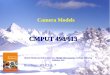 Camera Models CMPUT 498/613 Richard Hartley and Andrew Zisserman, Multiple View Geometry, Cambridge University Publishers, 2000 Readings: HZ Ch 6, 7
