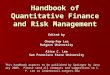 Handbook of Quantitative Finance and Risk Management Edited by Cheng-Few Lee Rutgers University Alice C. Lee San Francisco State University This handbook