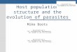Host population structure and the evolution of parasites Mike Boots