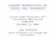 CURRENT PERSPECTIVES ON FOSSIL FUEL RESOURCES Fusion Power Associates 25 th Anniversary Meeting and Symposium December 13, 2004 John Sheffield Joint Institute