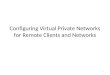 1 Configuring Virtual Private Networks for Remote Clients and Networks
