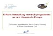 E-Rare: Networking research programmes on rare diseases in Europe GIS-Institut des Maladies Rares (Paris, France) E-Rare Coordination Unit Support for