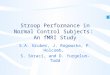 Stroop Performance in Normal Control Subjects: An fMRI Study S.A. Gruber, J. Rogowska, P. Holcomb, S. Soraci, and D. Yurgelun-Todd
