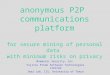 Anonymous P2P communications platform for secure mining of personal data with minimum risks on privacy Mnemonic Security, Inc. Fujitsu Prime Software Technologies