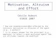 Motivation, Altruism and Effort Cécile Aubert ESNIE 2007 How are incentives to exert effort affected by the intrinsic motivation or altruism of the agent