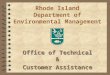Rhode Island Department of Environmental Management Office of Technical & Customer Assistance