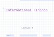 Page 1 International Finance Lecture 8. Page 2 International Finance Course topics –Foundations of International Financial Management –World Financial