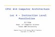 CPSC 614 Computer Architecture Lec 4 – Instruction Level Parallelism EJ Kim Dept. of Computer Science Texas A&M University Adapted from CS 252 Spring 2006