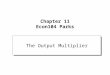 Chapter 11 Econ104 Parks The Output Multiplier. The multiplier effect When an autonomous component of Aggregate Demand changes, equilibrium output (Y)
