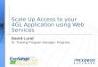 Scale Up Access to your 4GL Application using Web Services David Lund Sr. Training Program Manager, Progress