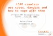 LDAP crawlers use cases, dangers and how to cope with them 2 nd OpenLDAP Developers Day, Vienna, July 18, 2003 Peter Gietz peter@daasi.de