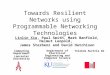 Towards Resilient Networks using Programmable Networking Technologies Linlin Xie, Paul Smith, Mark Banfield, Helmut Leopold, James Sterbenz and David Hutchison