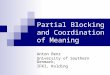 Partial Blocking and Coordination of Meaning Anton Benz University of Southern Denmark, IFKI, Kolding