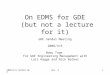 2008/3/6 Sendai GDERev. 41 On EDMS for GDE (but not a lecture for it) GDE Sendai Meeting 2008/3/6 Nobu Toge for GDE Engineering Management with Lars Hagge