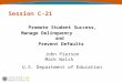 Session C-21 Promote Student Success, Manage Delinquency and Prevent Defaults John Pierson Mark Walsh U.S. Department of Education