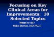 Focusing on Key Clinical Areas for Improvements: 10 Selected Topics What to do? Mike Davies, MD FACP