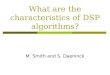 What are the characteristics of DSP algorithms? M. Smith and S. Daeninck