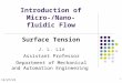 Introduction of Micro- /Nano-fluidic Flow Surface Tension 6/1/2015 1 J. L. Lin Assistant Professor Department of Mechanical and Automation Engineering